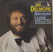 Jay Delmore - Because I Love