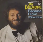 7inch Vinyl Single - Jay Delmore - Because I Love