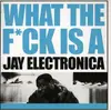 CD - Jay Electronica - What The Fuck Is A Jay Electronica