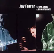 Jay Farrar - Stone, Steel & Bright Lights