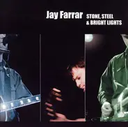 Jay Farrar - Stone, Steel & Bright Lights