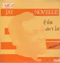 12inch Vinyl Single - Jay Novelle - If This Ain't Love - STILL SEALED