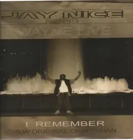 Jay Nice Presents Wayne Live - I Remember / Original Craftsman