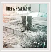 CD - Jay Stott - Dirt & Heartache