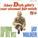 7inch Vinyl Single - Jay Walker - Aber Dich Gibt's Nur Einmal Für Mich