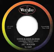 Jay Walker - Shoo-B-Doo-B-Doo (Means I Love You) / It's Love
