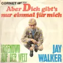 7inch Vinyl Single - Jay Walker - Aber Dich Gibt's Nur Einmal Für Mich