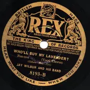 Jay Wilbur And His Band - Who'll Buy My Lavender? /Little Black Shawl