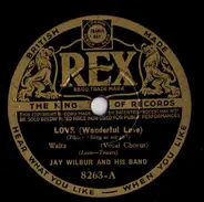Jay Wilbur And His Band - Love (Wonderful Love) / Sing As We Go