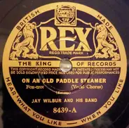 Jay Wilbur And His Band - On An Old Paddle Steamer / She Wore A Little Jacket Of Blue