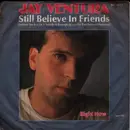 7inch Vinyl Single - Jay Ventura - Still Believe In Friends / Right Now