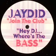 Jaydid - Join The Club (Hey DJ...Where's The Bass)