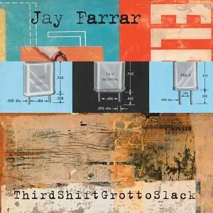 Jay Farrar - Thirdshiftgrott
