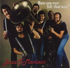 Jazz O'Maniacs - Have You Ever Felt That Way?