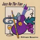 CD - Jazz On The Vine - Private Reserve