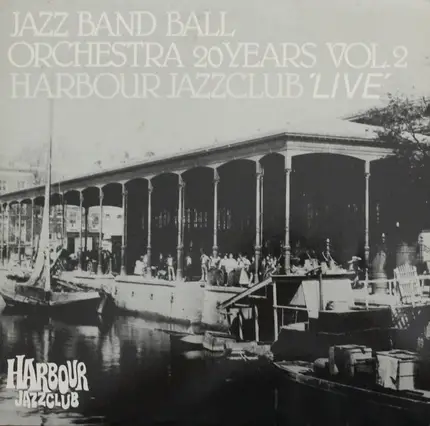 Jazz Band Ball Orchestra - 20 Years Vol. 2 Harbour Jazzclub 'Live'