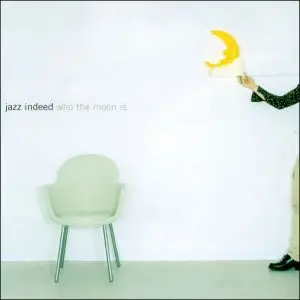 Jazz Indeed - Who The Moon Is?