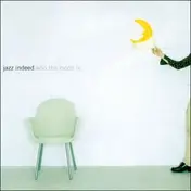 Jazz Indeed - Who The Moon Is?
