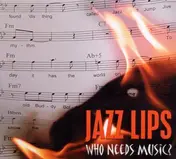Jazz Lips - Who Needs