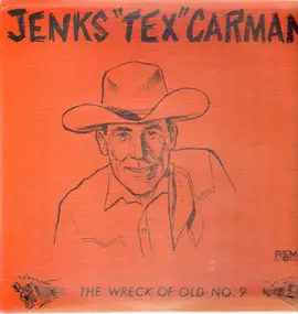 Jenks 'Tex' Carman - The Wreck Of Old No. 9