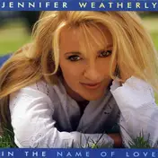 Jennifer Weatherly - In The Name Of Love