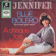 Jennifer - Blue Bolero / A Chaque Fois Le Monde