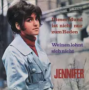 Jennifer - Dieser Mund Ist Nicht Nur Zum Reden / Weinen Lohnt Sich Nicht