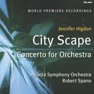 Jennifer Higdon - Robert Spano , Atlanta Symphony Orchestra - City Scape / Concerto For Orchestra