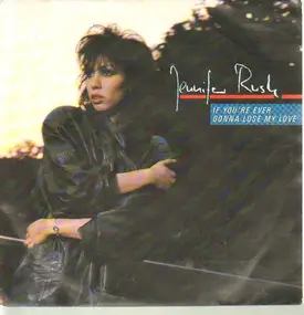 Jennifer Rush - If You're Ever Gonna Lose My Love