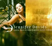 Jennifer Davids - Love,Pain & the Whole Damn Thing