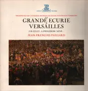 Lully / Philidor / Dampierre / L'Aine - Trompettes De Cavalerie, Trompe De Chasse Hautbois Et Tambours Pour La Grande Ecurie A Versailles