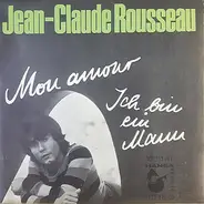 Jean-Claude Rousseau - Mon Amour / Ich Bin Ein Mann
