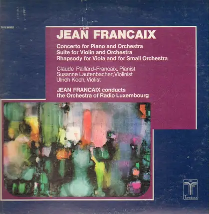Jean Françaix Conducts Orchestra Of Radio Luxembourg - Concerto For Piano And Orchestra / Suite For Violin And Orchestra / Rhapsody For Viola And Small Or