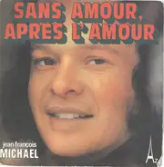 Jean-François Michael - Sans Amour, Après L'Amour