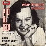 7inch Vinyl Single - Jean-François Michael - Più Di Ieri / Adios Querida Luna