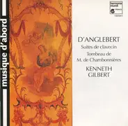 Jean-Henry d'Anglebert , Kenneth Gilbert - Suites De Clavecin / Tombeau De M. De Chambonnières