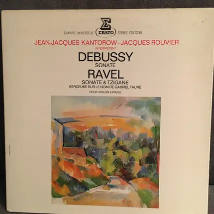Jean-Jacques Kantorow - Jacques Rouvier Interprètent Claude Debussy , Maurice Ravel - Sonate / Sonate & Tzigane - Berceuse Sur Le Nom de Gabriel Fauré Pour Violon & Piano