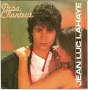 7inch Vinyl Single - Jean-Luc Lahaye - Papa Chanteur - Top Opening