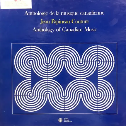 Jean Papineau-Couture - Anthology Of Canadian Music / Anthologie de la Musique Canadienne