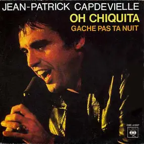 Jean-Patrick Capdevielle - Oh Chiquita / Gâche Pas Ta Nuit