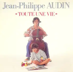 Jean-Philippe Audin - Toute Une Vie