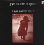 Jean-Philippe Blin Trio - What Matter Now ?