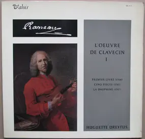 Jean-Philippe Rameau - L'Oeuvre De Clavecin I - Premier Livre (1706) / Cinq Pièces (1741) / La Dauphine (1747)