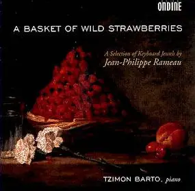 Tzimon Barto - Jean-Philippe Rameau: A Basket of Wild Strawberries (Klavierwerke)