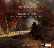 Schubert / Liszt /l Czerny / Jean-Pierre Collot - Spectral Visions Of Goethe