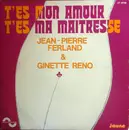 7inch Vinyl Single - Jean-Pierre Ferland & Ginette Reno - T'es Mon Amour, T'es Ma Maitresse