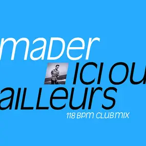 Jean-Pierre Mader - Ici Ou Ailleurs (118 Bpm Club Mix)