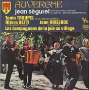 Jean Ségurel Et Ses Troubadours , Tonin Troupel Et Ses Pastrous Cantalous , Altero Betti et son orc - Auvergne