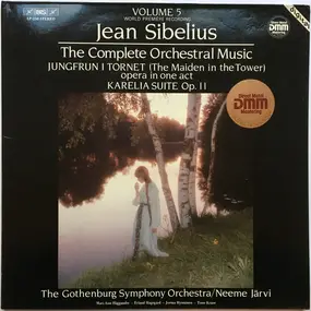 Jean Sibelius - The Complete Orchestral Music, Volume 5 (Jungfrun I Tornet (Opera In One Act) / Karelia Suite Op. 1