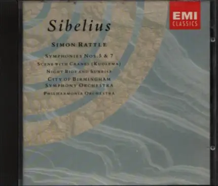 Jean Sibelius - Sir Simon Rattle • City Of Birmingham Symphony Orchestra • Philharmonia Orchestra - Symphonies Nos. 5 & 7 • Scene With Cranes (Kuolema) • Night Ride And Sunrise